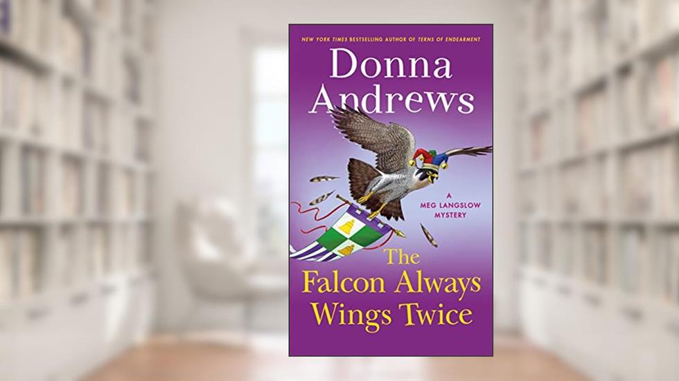The Falcon Always Wings Twice: A Meg Langslow Mystery (Meg Langslow Mysteries, 27), written by Donna Andrews