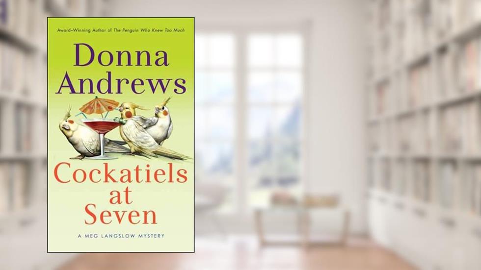 Cockatiels at Seven (Meg Langslow Mysteries Book 9), written by Donna Andrews