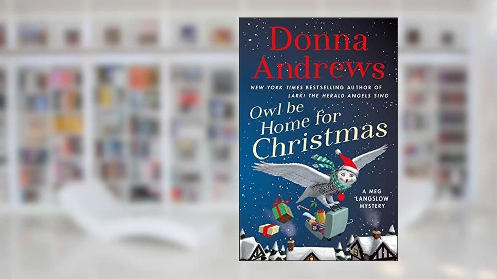 Owl Be Home for Christmas: A Meg Langslow Mystery (Meg Langslow Mysteries Book 26), written by Donna Andrews