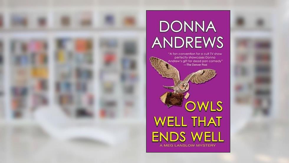 Owls Well That Ends Well (Meg Langslow Mysteries Book 6), written by Donna Andrews