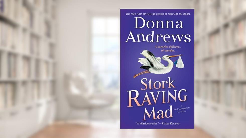 Stork Raving Mad: A Meg Langslow Mystery (Meg Langslow Mysteries Book 12), written by Donna Andrews