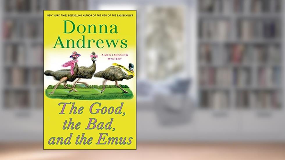 The Good, the Bad, and the Emus: A Meg Langslow Mystery (Meg Langslow Mysteries Book 17), written by Donna Andrews