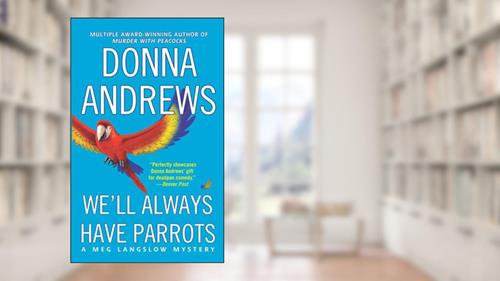 Cover from We'll Always Have Parrots (Meg Langslow Mysteries Book 5), written by Donna Andrews