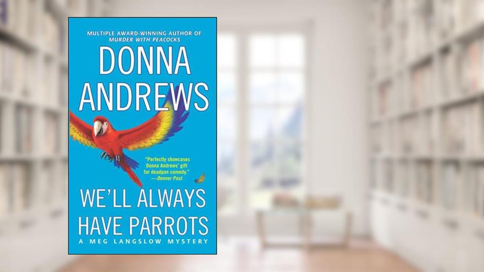 We'll Always Have Parrots (Meg Langslow Mysteries Book 5), written by Donna Andrews