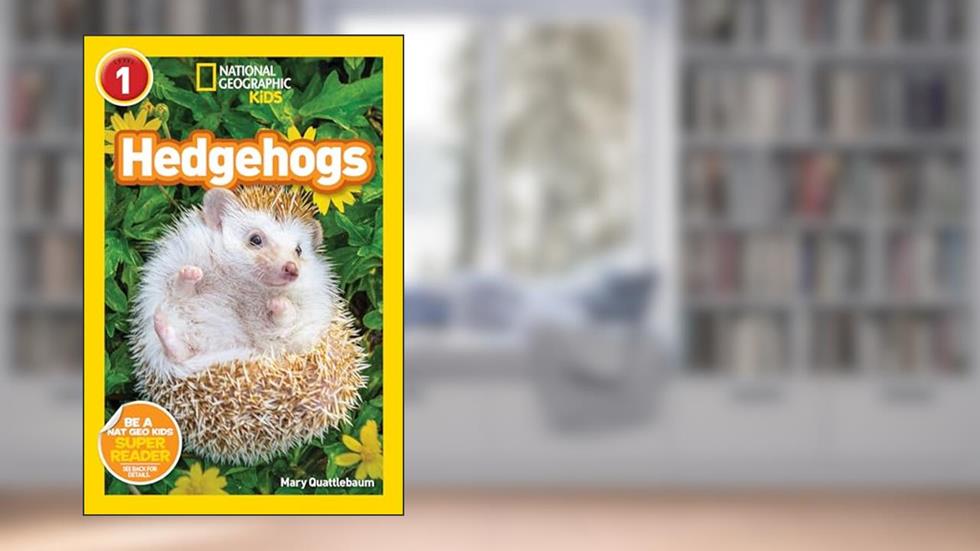 Hedgehogs (National Geographic Kids Readers, Level 1), written by Mary Quattlebaum