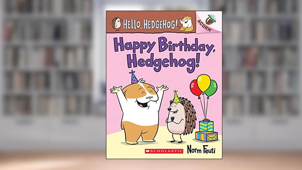 Happy Birthday, Hedgehog!: An Acorn Book (Hello, Hedgehog! #6), written by Norm Feuti
