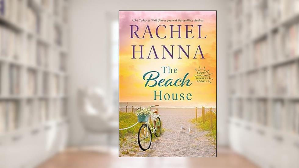 The Beach House (South Carolina Sunsets Book 1), written by Rachel Hanna