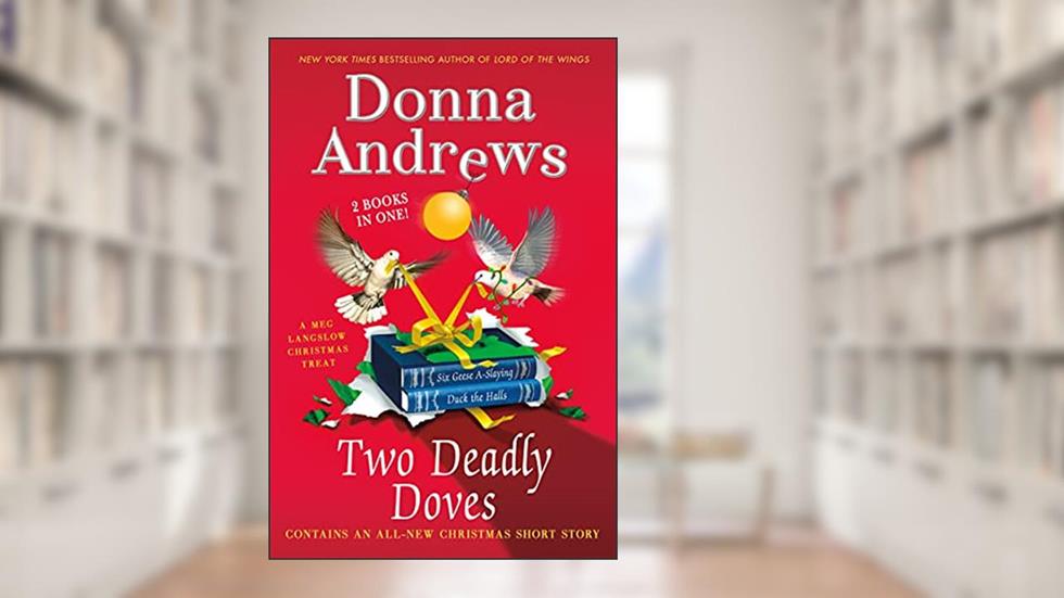 Two Deadly Doves: Six Geese A-Slaying and Duck the Halls (Meg Langslow Mysteries), written by Donna Andrews