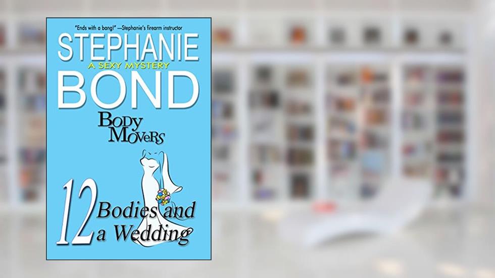 12 Bodies and a Wedding: A Body Movers Novel, written by Stephanie Bond