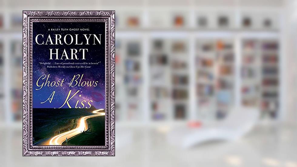 Ghost Blows a Kiss (A Bailey Ruth Ghost Novel Book 10), written by Carolyn Hart
