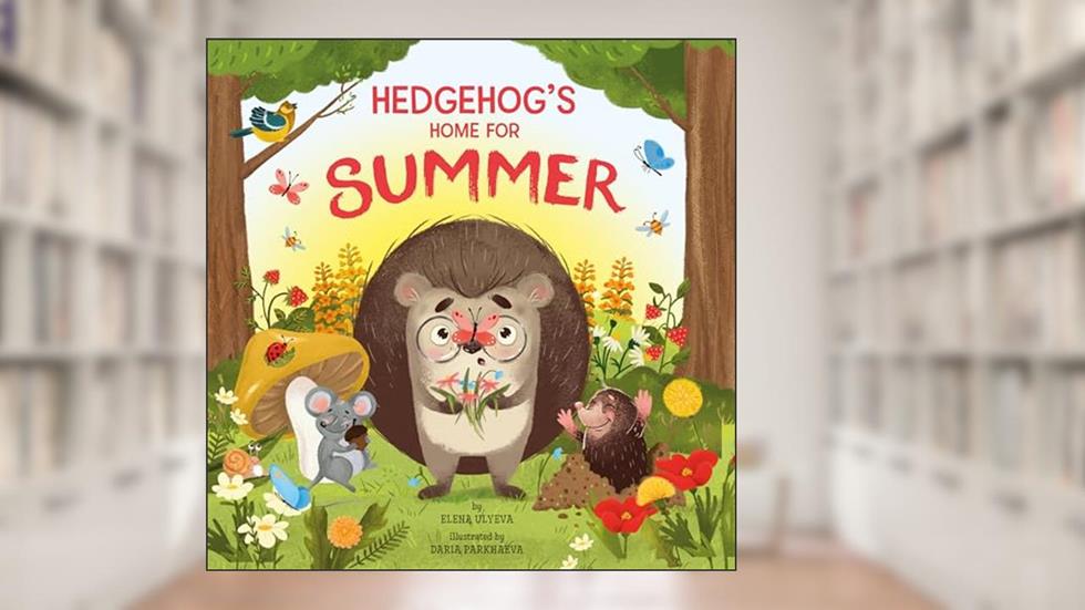 Hedgehog's Home for Summer (Clever Storytime), written by Elena Ulyeva; Clever Publishing; Daria Parkhaeva