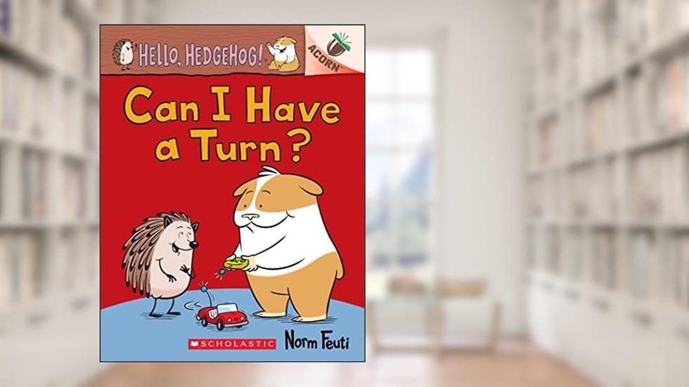 Can I Have a Turn?: An Acorn Book (Hello, Hedgehog! #5), written by Norm Feuti