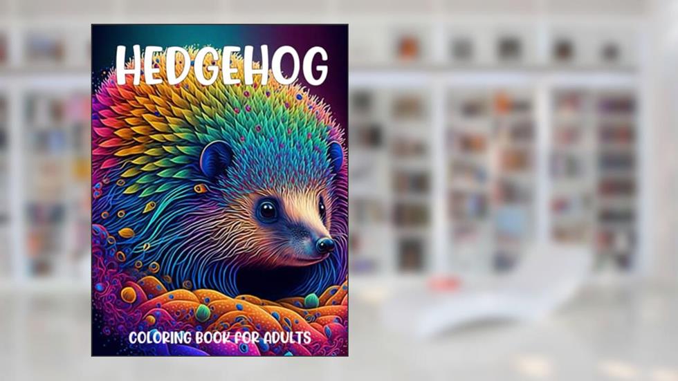 Hedgehog Coloring Book For Adults: Animal Coloring Book for Adult with Cute Hedgehog Designs to Color for Creativity and Relaxation, written by T.A. Hopkins