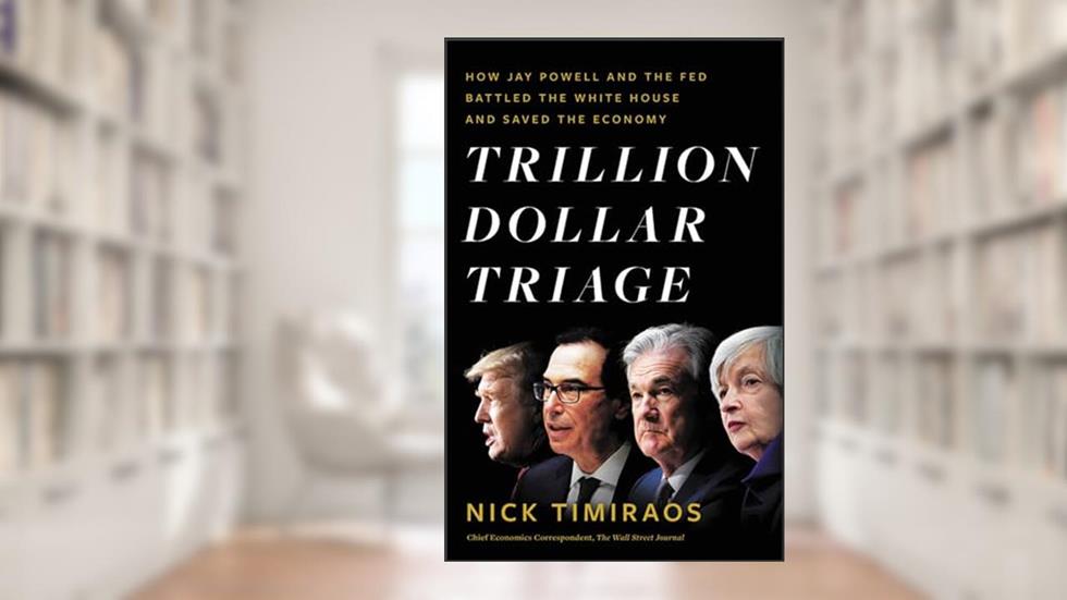 Trillion Dollar Triage: How Jay Powell and the Fed Battled a President and a Pandemic---and Prevented Economic Disaster, written by Nick Timiraos