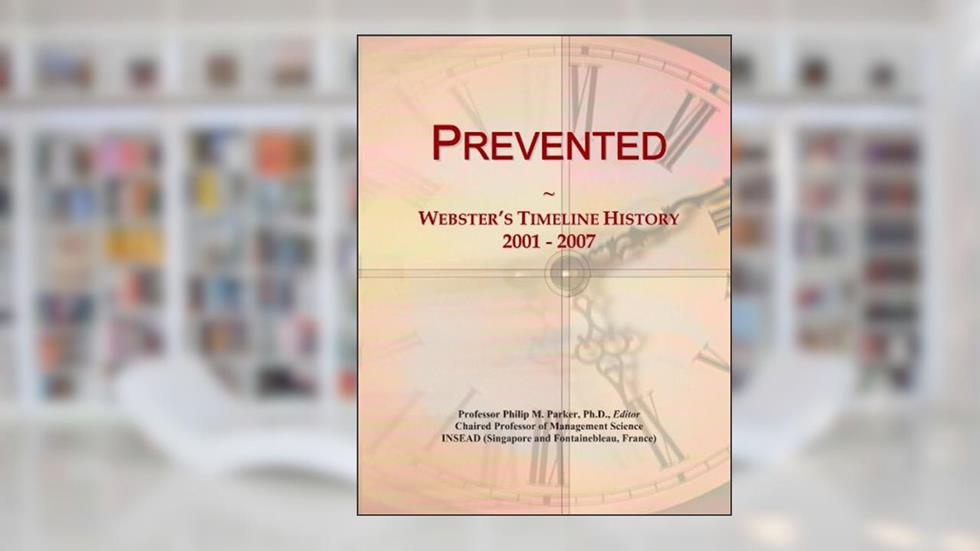 Prevented: Webster's Timeline History, 2001 - 2007, written by Icon Group International