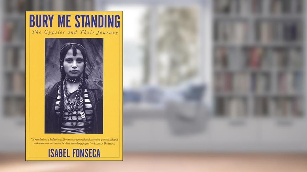 Bury Me Standing: The Gypsies and Their Journey (Vintage Departures), written by Isabel Fonseca