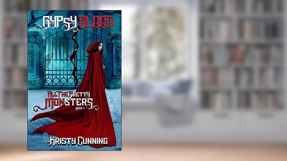 Gypsy Blood (All The Pretty Monsters Book 1), written by Kristy Cunning