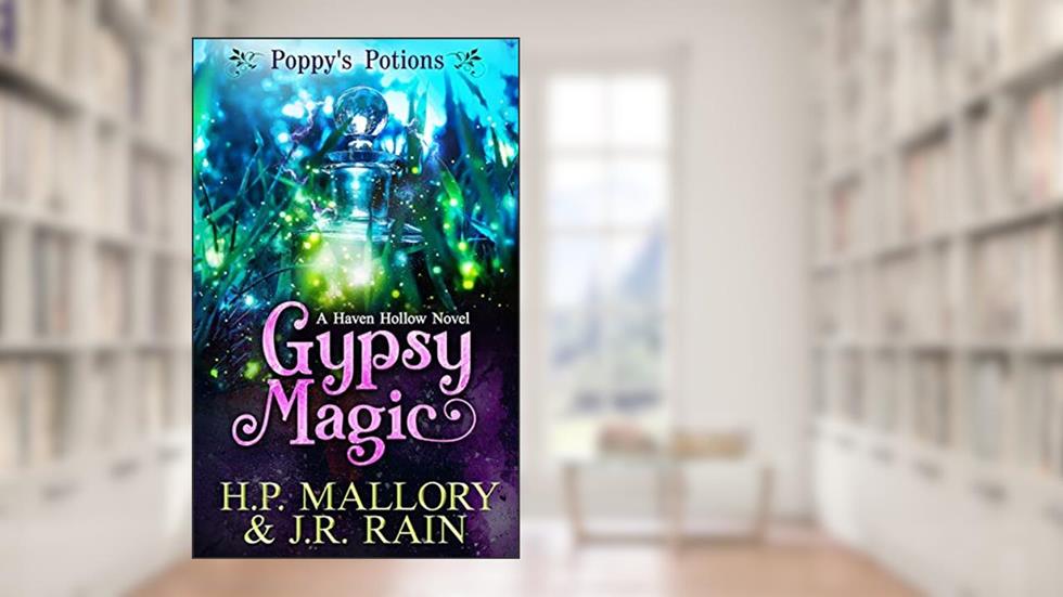Gypsy Magic: A Paranormal Women's Fiction Novel: (Poppy's Potions) (Haven Hollow Book 1), written by J.R. Rain; H.P. Mallory
