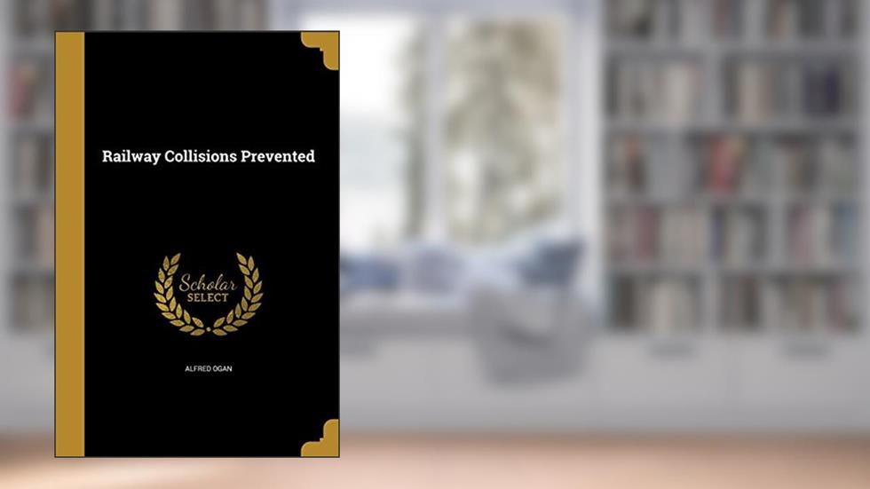 Railway Collisions Prevented, written by Alfred Ogan