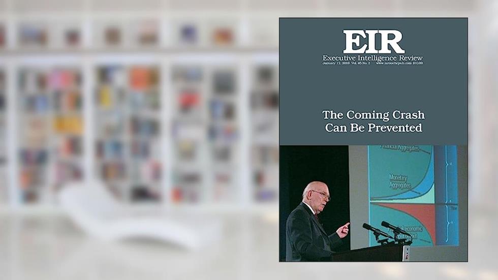 The Coming Crash Can Be Prevented: Executive Intelligence Review; Volume 45, Issue 2, written by Lyndon H. LaRouche Jr.