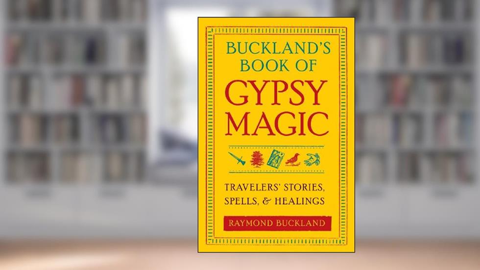 Buckland's Book of Gypsy Magic: Travelers' Stories, Spells & Healings, written by Raymond Buckland