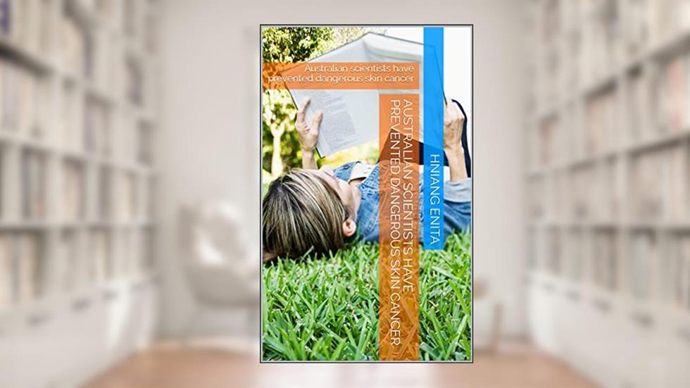 Australian scientists have prevented dangerous skin cancer: Australian scientists have prevented dangerous skin cancer, written by HNIANG ENITA