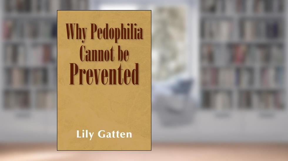Why Pedophilia Cannot be Prevented, written by Lily Gatten