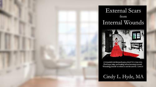 Cover from External Scars from Internal Wounds: Suicide is prevented when deep internal wounds are healed., written by Hyde, MA, Cindy L.