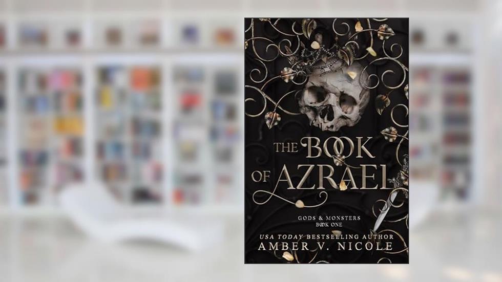 The Book of Azrael (Gods & Monsters 1), written by Amber V. Nicole