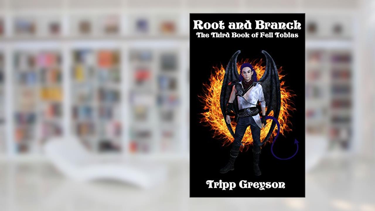 Root and Branch: The Third Book of Fell Tobias (The Saga of Fell Tobias 3), written by Tripp Greyson