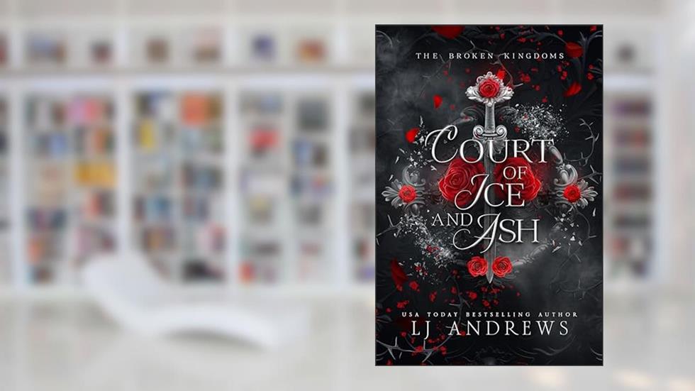 Court of Ice and Ash: A Dark Fantasy Romance (The Broken Kingdoms Book 2), written by LJ Andrews