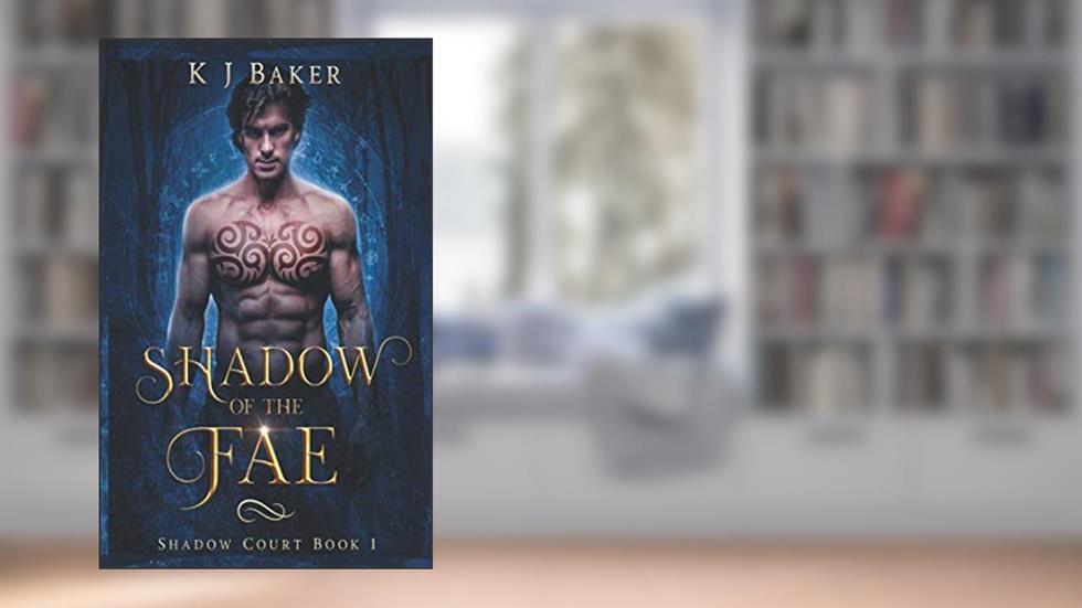 Shadow of the Fae: A Fated Mates Fae Romance (Shadow Court), written by KJ Baker