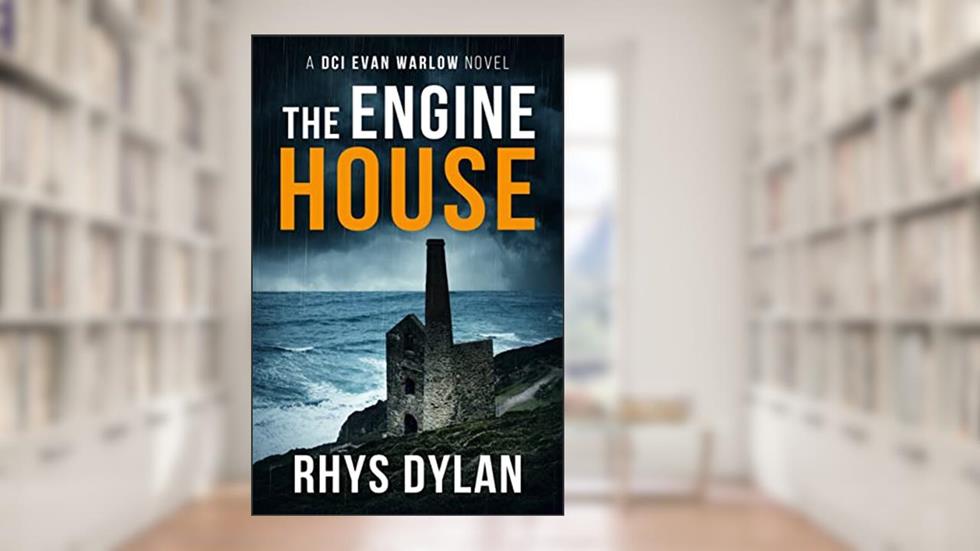 The Engine House: A DCI Evan Warlow Novel (DCI Evan Warlow Crime Thriller Book 1), written by Rhys Dylan