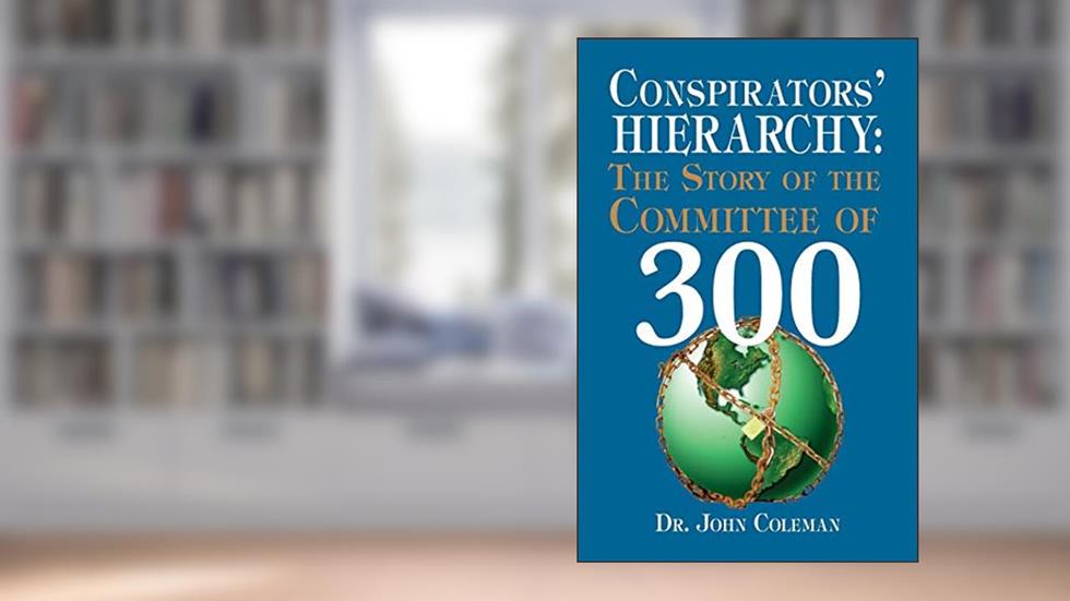Conspirators' Hierarchy: The Story of the Committee of 300, written by John Coleman
