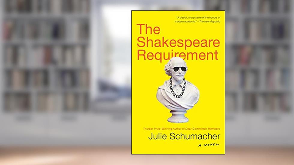 The Shakespeare Requirement: A Novel (The Dear Committee Trilogy Book 2), written by Julie Schumacher