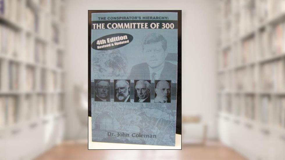 Dr. John Coleman The Conspirator's Hierarchy The Committee of 300 4th Edition Revised and Updated, written by John Coleman