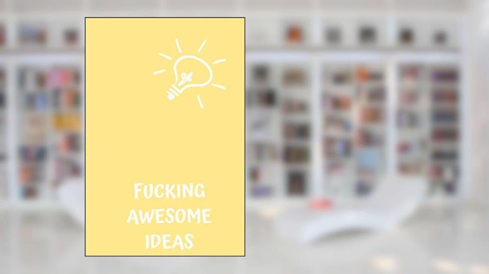 Fucking Awesome Ideas: Motivational Journal - Notebook, Composition Notebook, Gift notebook, Diary (110 Pages,Collegr Ruled-Lined, 6 x 9), written by jes journals