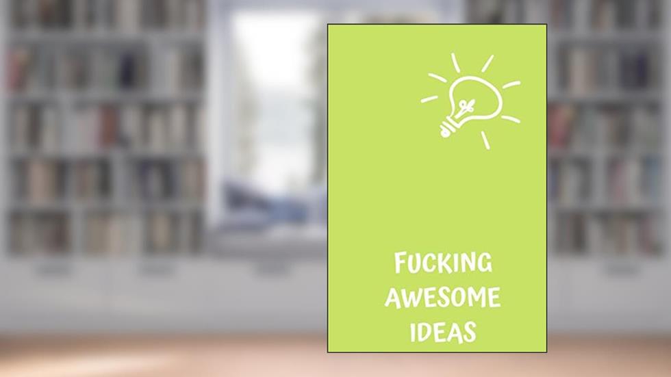 Fucking Awesome Ideas: Motivational Journal - Notebook, Composition Notebook, Gift notebook, Diary (110 Pages,Collegr Ruled-Lined, 6 x 9), written by jes journals
