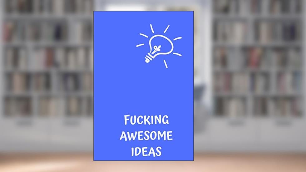 Fucking Awesome Ideas: Motivational Journal - Notebook, Composition Notebook, Gift notebook, Diary (110 Pages,Collegr Ruled-Lined, 6 x 9), written by jes journals