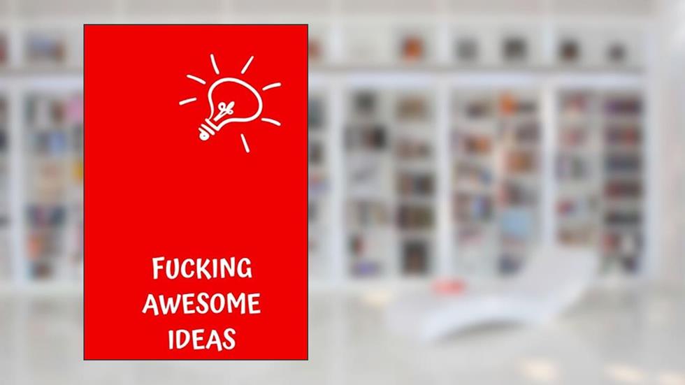 Fucking Awesome Ideas: Motivational Journal - Notebook, Composition Notebook, Gift notebook, Diary (110 Pages,Collegr Ruled-Lined, 6 x 9), written by jes journals