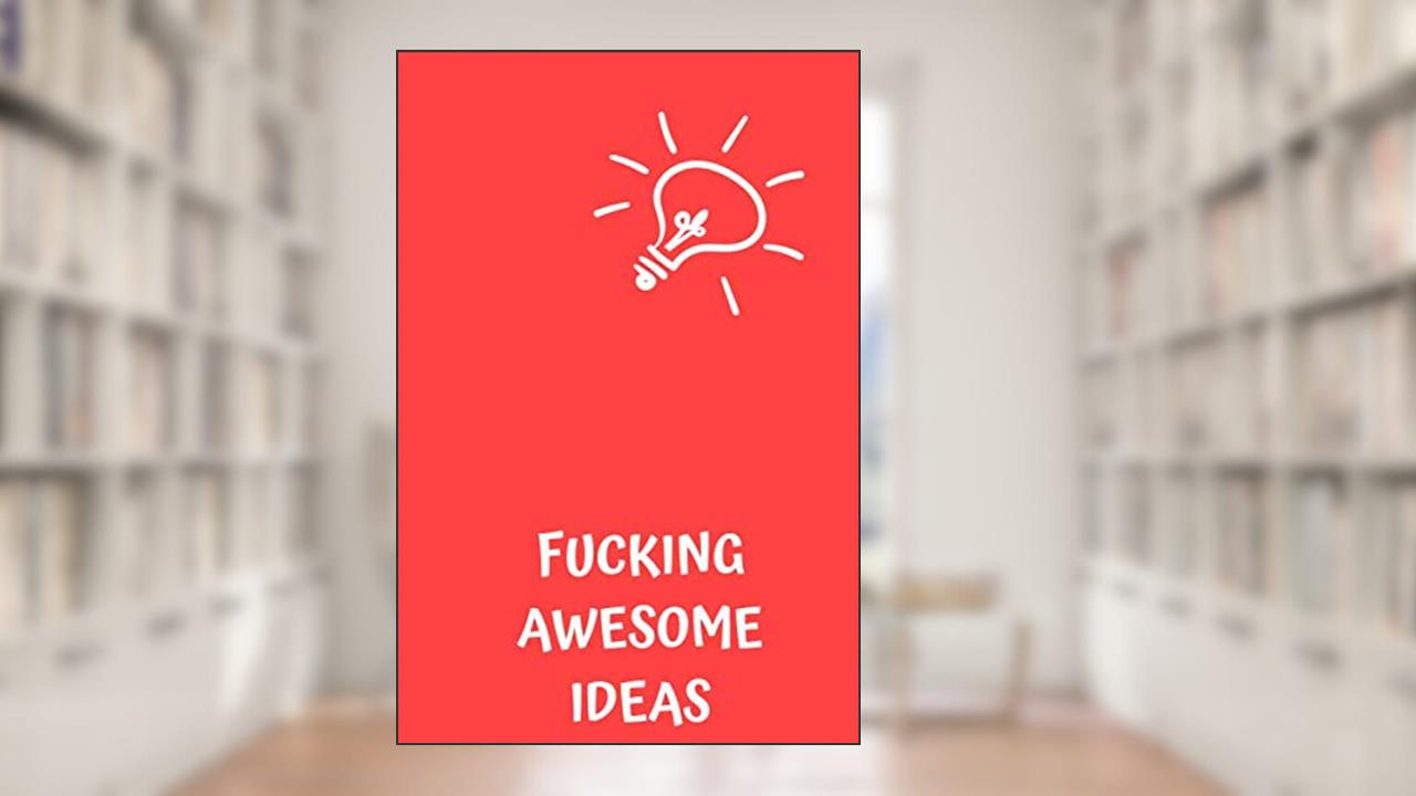 Fucking Awesome Ideas: Motivational Journal - Notebook, Composition Notebook, Gift notebook, Diary (110 Pages,Collegr Ruled-Lined, 6 x 9), written by jes journals