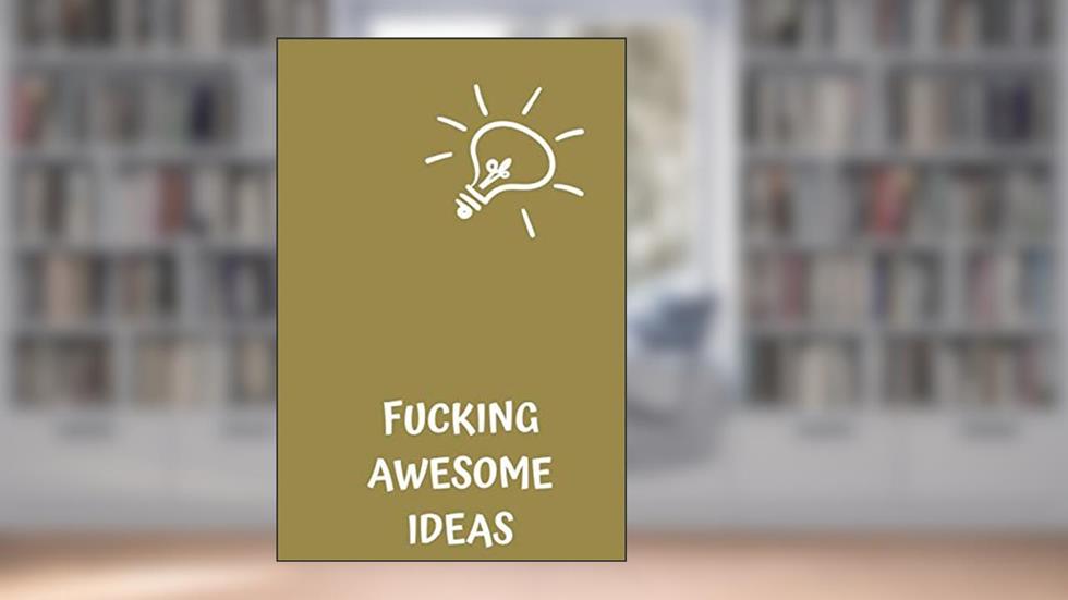 Fucking Awesome Ideas: Motivational Journal - Notebook, Composition Notebook, Gift notebook, Diary (110 Pages,Collegr Ruled-Lined, 6 x 9), written by jes journals
