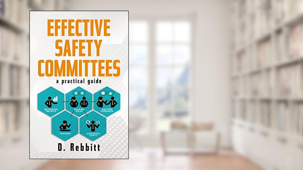 Effective Safety Committees: A Practical Guide, written by D Rebbitt