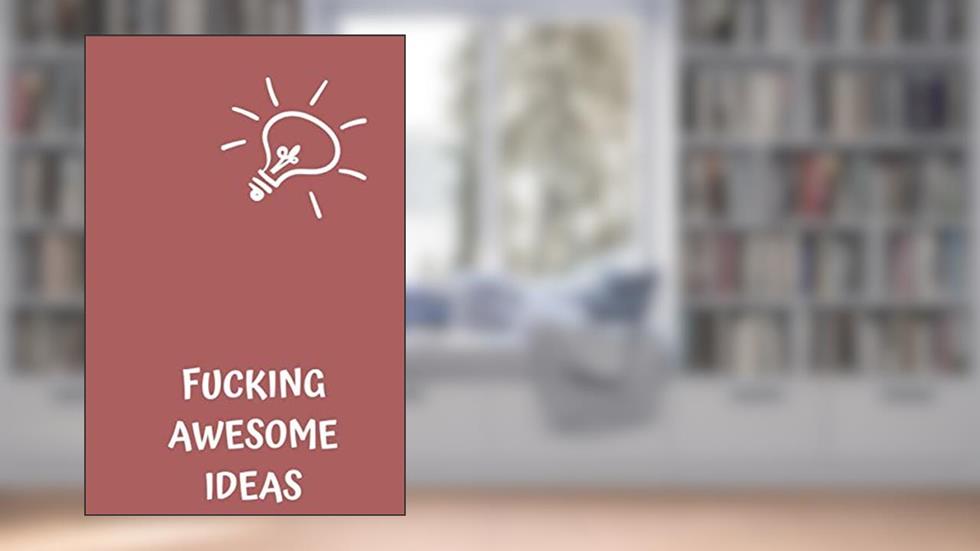 Fucking Awesome Ideas: Motivational Journal - Notebook, Composition Notebook, Gift notebook, Diary (110 Pages,Collegr Ruled-Lined, 6 x 9), written by jes journals