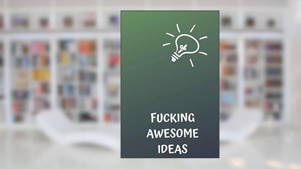 Fucking Awesome Ideas: Motivational Journal - Notebook, Composition Notebook, Gift notebook, Diary (110 Pages,Collegr Ruled-Lined, 6 x 9), written by jes journals