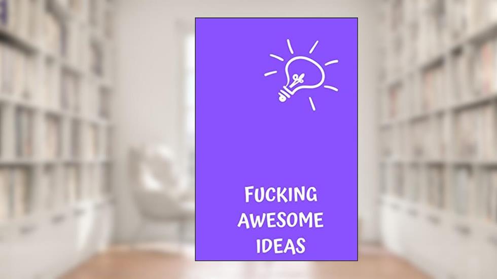 Fucking Awesome Ideas: Motivational Journal - Notebook, Composition Notebook, Gift notebook, Diary (110 Pages,Collegr Ruled-Lined, 6 x 9), written by jes journals
