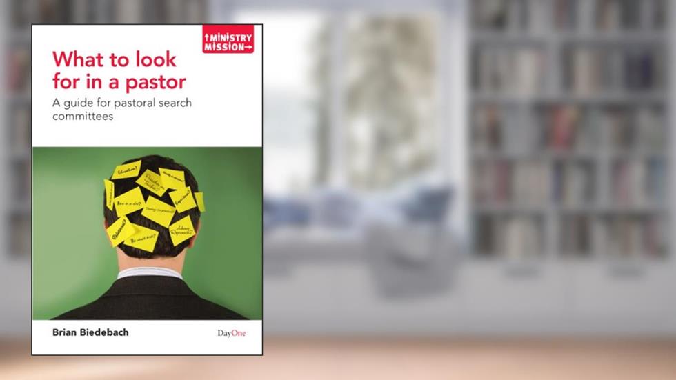 What to Look for in a Pastor: A Guide for Pastoral Search Committees (Ministry and Mission), written by Brian Biedebach