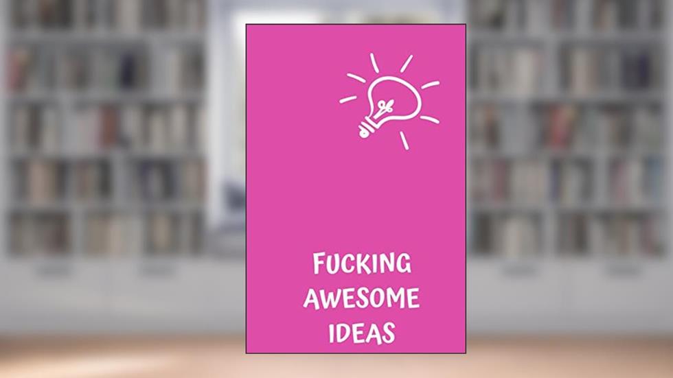 Fucking Awesome Ideas: Motivational Journal - Notebook, Composition Notebook, Gift notebook, Diary (110 Pages,Collegr Ruled-Lined, 6 x 9), written by jes journals