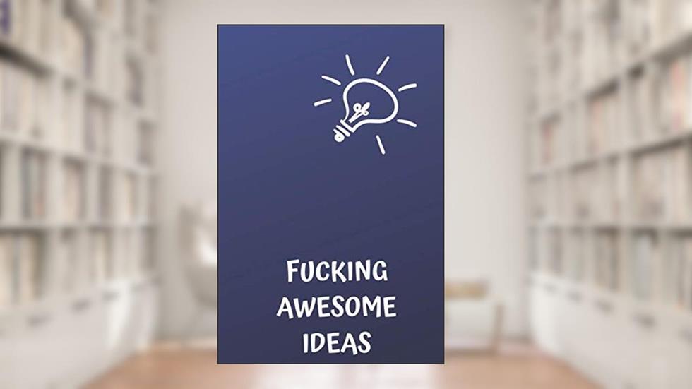 Fucking Awesome Ideas: Motivational Journal - Notebook, Composition Notebook, Gift notebook, Diary (110 Pages,Collegr Ruled-Lined, 6 x 9), written by jes journals
