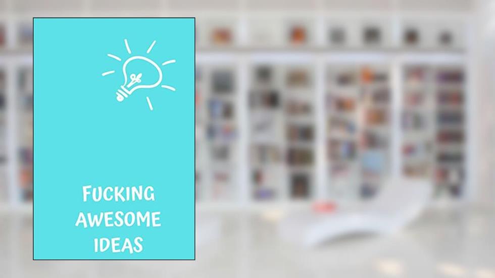 Fucking Awesome Ideas: Motivational Journal - Notebook, Composition Notebook, Gift notebook, Diary (110 Pages,Collegr Ruled-Lined, 6 x 9), written by jes journals